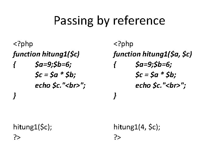 Passing by reference <? php function hitung 1($c) { $a=9; $b=6; $c = $a