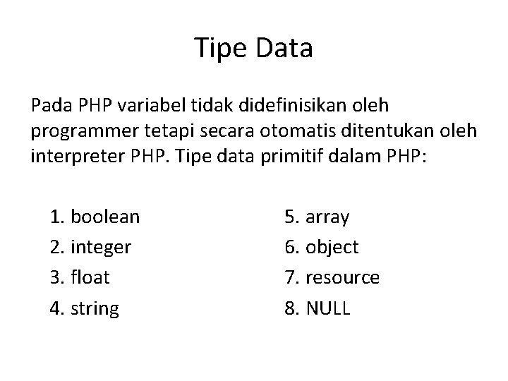 Tipe Data Pada PHP variabel tidak didefinisikan oleh programmer tetapi secara otomatis ditentukan oleh