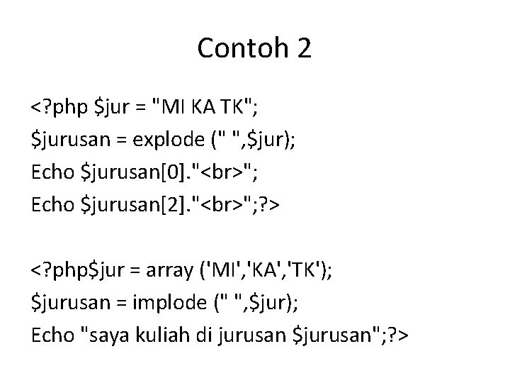 Contoh 2 <? php $jur = "MI KA TK"; $jurusan = explode (" ",