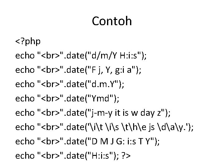 Contoh <? php echo " ". date("d/m/Y H: i: s"); echo " ". date("F