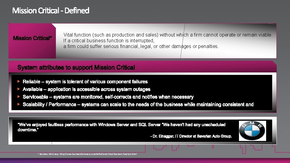 Mission Critical* Vital function (such as production and sales) without which a firm cannot