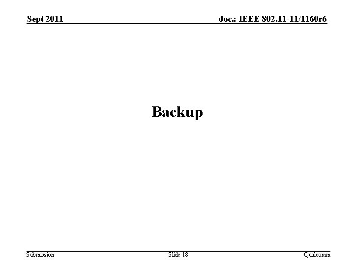 Sept 2011 doc. : IEEE 802. 11 -11/1160 r 6 Backup Submission Slide 18