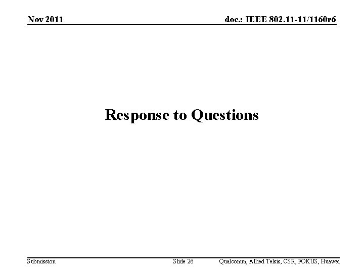Nov 2011 doc. : IEEE 802. 11 -11/1160 r 6 Response to Questions Submission
