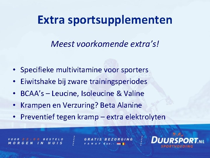 Extra sportsupplementen Meest voorkomende extra’s! • • • Specifieke multivitamine voor sporters Eiwitshake bij