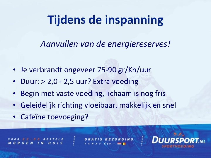 Tijdens de inspanning Aanvullen van de energiereserves! • • • Je verbrandt ongeveer 75