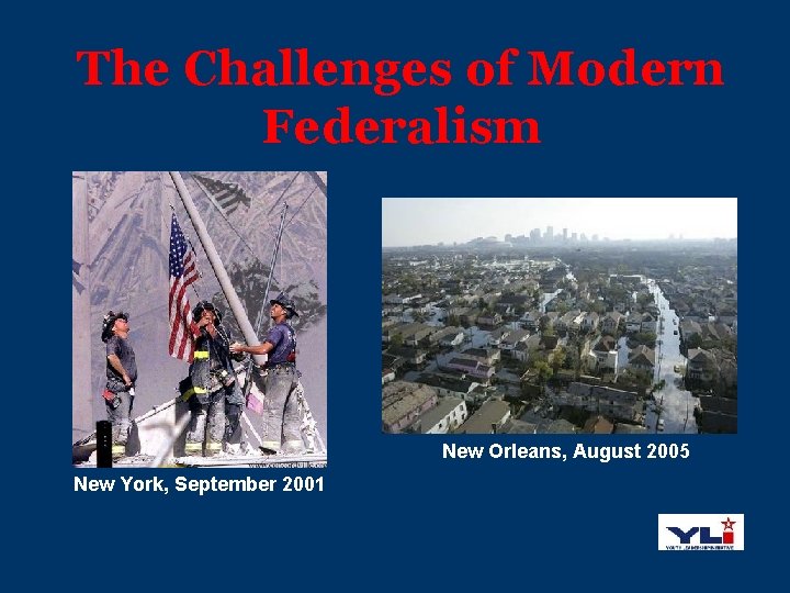 The Challenges of Modern Federalism New Orleans, August 2005 New York, September 2001 