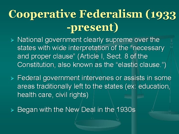 Cooperative Federalism (1933 -present) National government clearly supreme over the states with wide interpretation