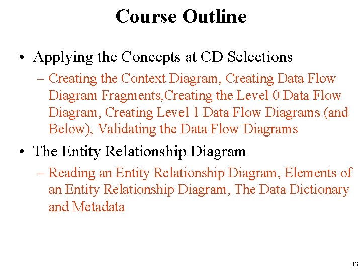Course Outline • Applying the Concepts at CD Selections – Creating the Context Diagram,