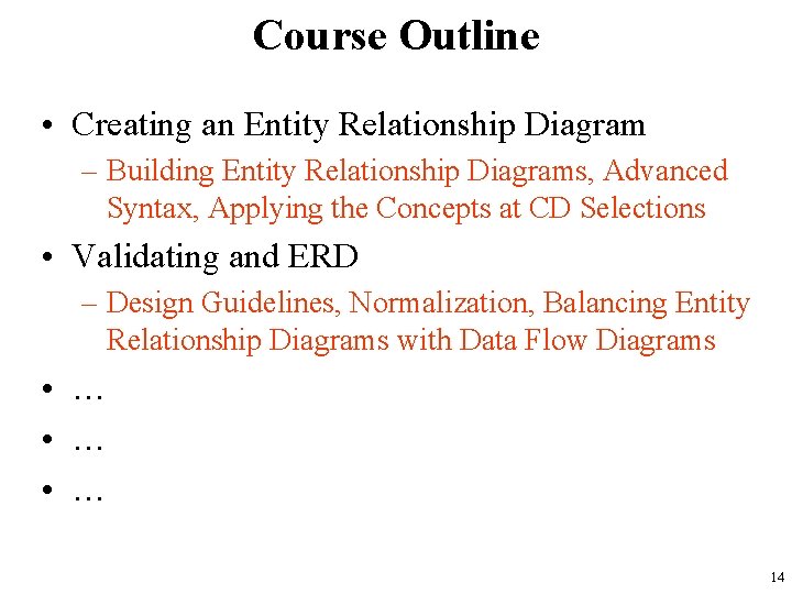 Course Outline • Creating an Entity Relationship Diagram – Building Entity Relationship Diagrams, Advanced