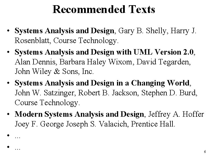 Recommended Texts • Systems Analysis and Design, Gary B. Shelly, Harry J. Rosenblatt, Course