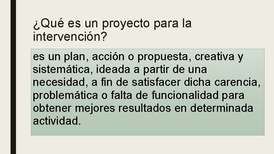 ¿Qué es un proyecto para la intervención? es un plan, acción o propuesta, creativa