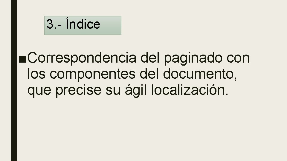 3. - Índice ■Correspondencia del paginado con los componentes del documento, que precise su