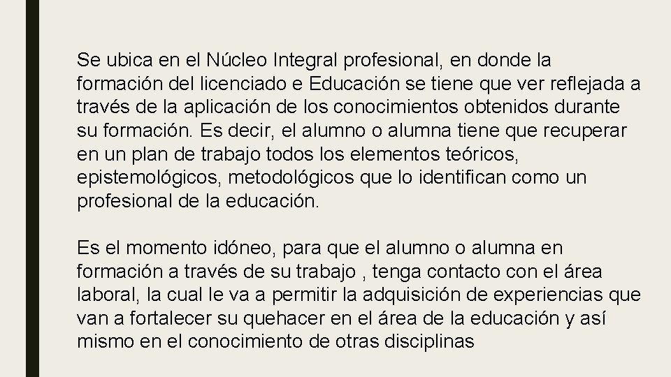 Se ubica en el Núcleo Integral profesional, en donde la formación del licenciado e