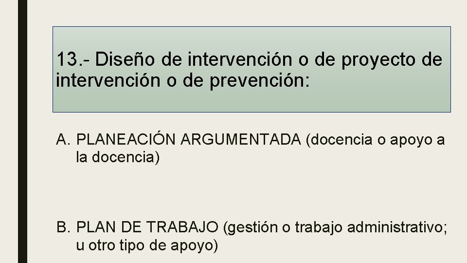 13. - Diseño de intervención o de proyecto de intervención o de prevención: A.