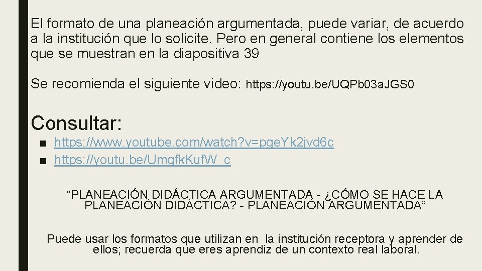 El formato de una planeación argumentada, puede variar, de acuerdo a la institución que