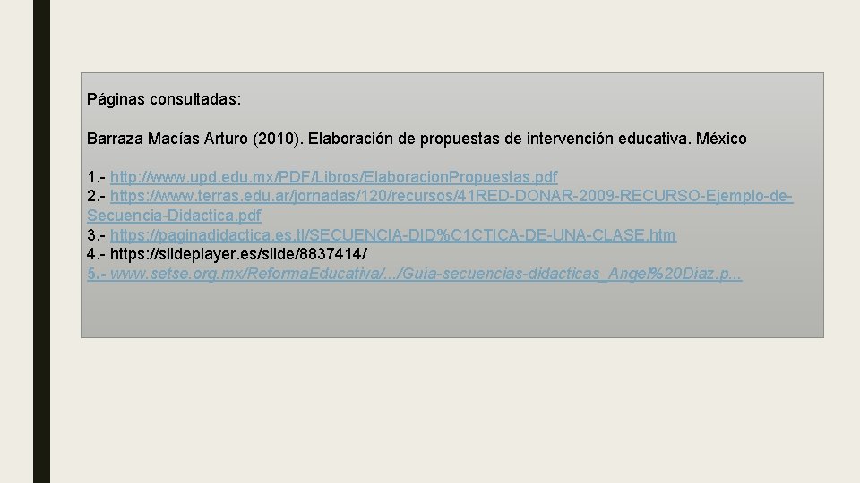 Páginas consultadas: Barraza Macías Arturo (2010). Elaboración de propuestas de intervención educativa. México 1.