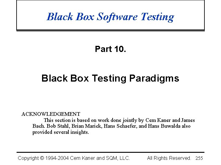 Black Box Software Testing Part 10. Black Box Testing Paradigms ACKNOWLEDGEMENT This section is