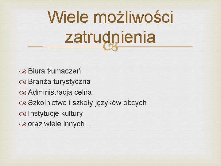 Wiele możliwości zatrudnienia Biura tłumaczeń Branża turystyczna Administracja celna Szkolnictwo i szkoły języków obcych