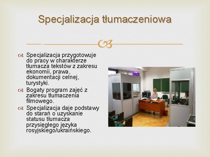 Specjalizacja tłumaczeniowa Specjalizacja przygotowuje do pracy w charakterze tłumacza tekstów z zakresu ekonomii, prawa,