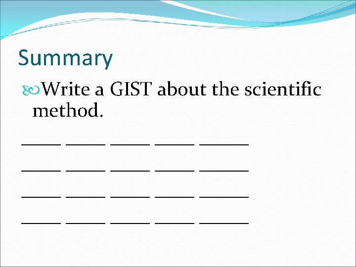 Summary Write a GIST about the scientific method. ____ ____ ____ ____ _____ 