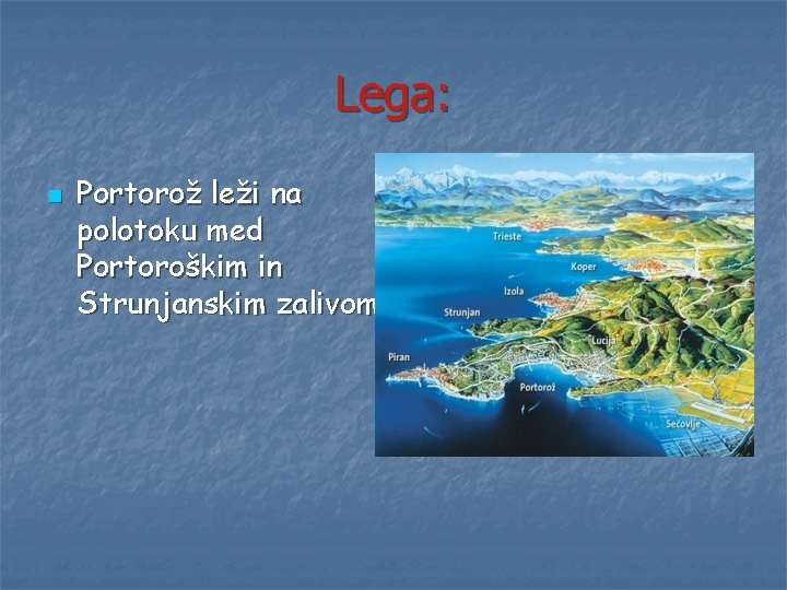 Lega: n Portorož leži na polotoku med Portoroškim in Strunjanskim zalivom. 