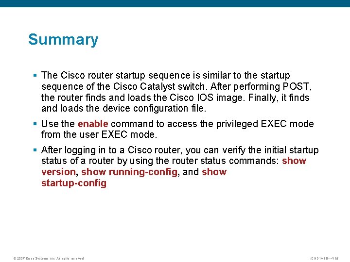 Summary § The Cisco router startup sequence is similar to the startup sequence of