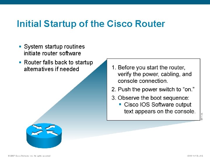 Initial Startup of the Cisco Router § System startup routines initiate router software §