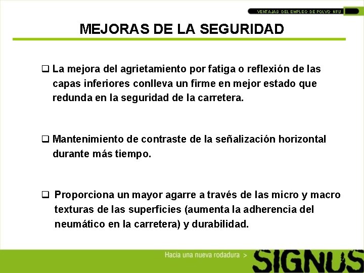 VENTAJAS DEL EMPLEO DE POLVO NFU MEJORAS DE LA SEGURIDAD q La mejora del VENTAJAS DEL EMPLEO DE POLVO NFU MEJORAS DE LA SEGURIDAD q La mejora del