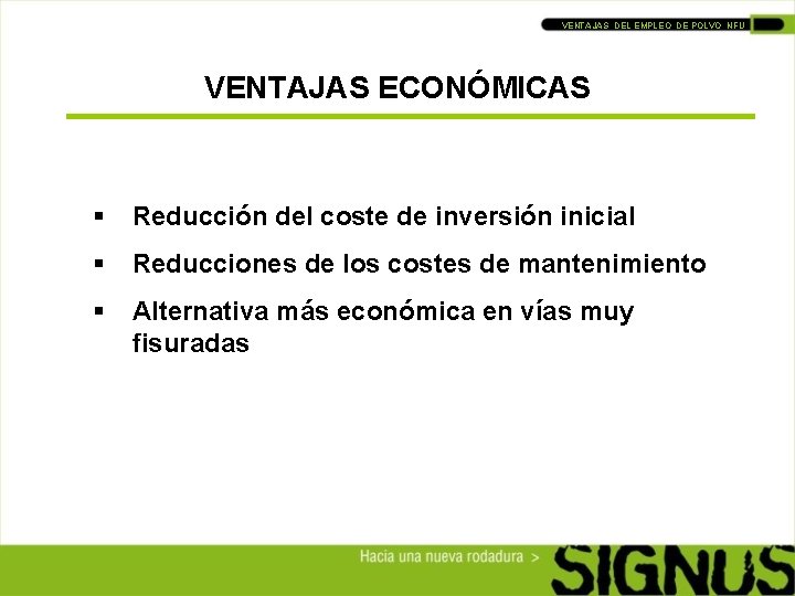 VENTAJAS DEL EMPLEO DE POLVO NFU VENTAJAS ECONÓMICAS § Reducción del coste de inversión