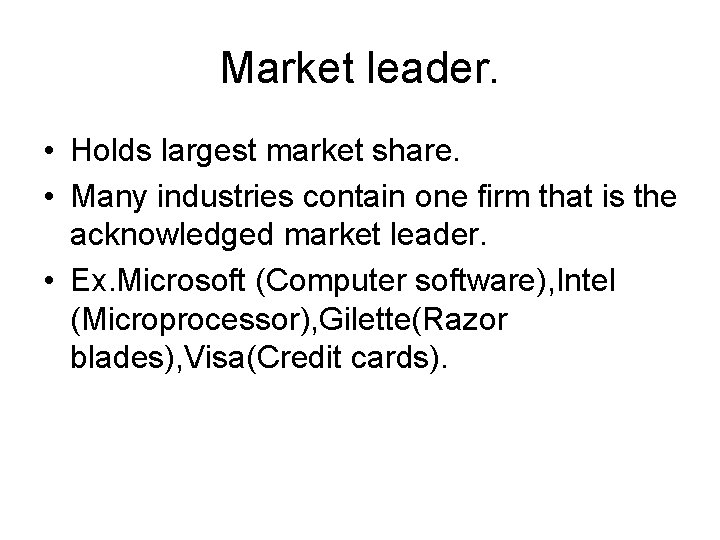 Market leader. • Holds largest market share. • Many industries contain one firm that