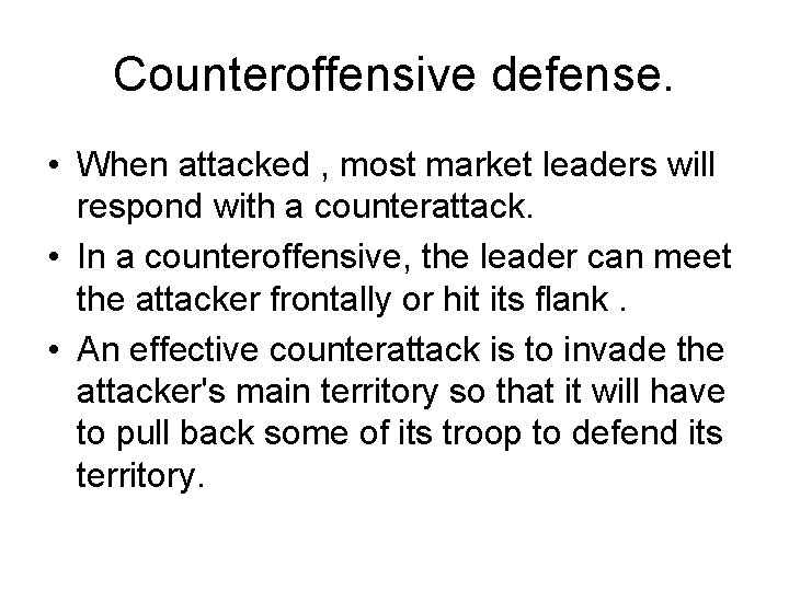 Counteroffensive defense. • When attacked , most market leaders will respond with a counterattack.
