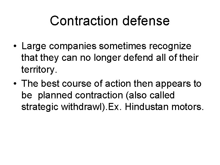 Contraction defense • Large companies sometimes recognize that they can no longer defend all