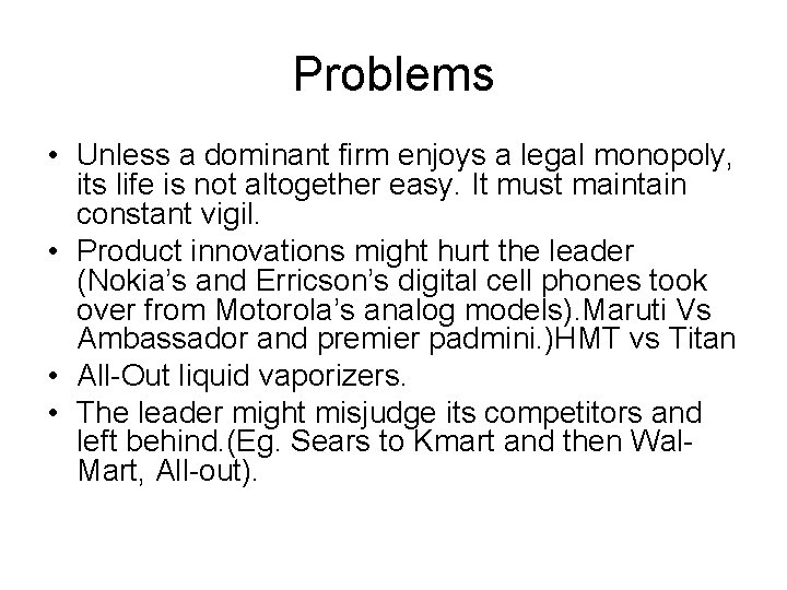 Problems • Unless a dominant firm enjoys a legal monopoly, its life is not