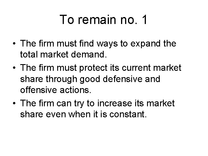 To remain no. 1 • The firm must find ways to expand the total