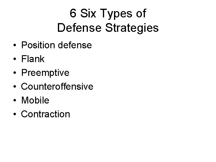 6 Six Types of Defense Strategies • • • Position defense Flank Preemptive Counteroffensive