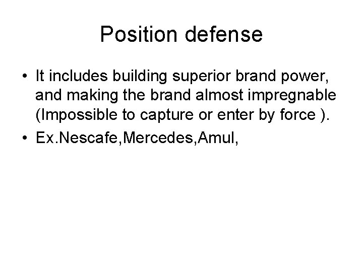 Position defense • It includes building superior brand power, and making the brand almost