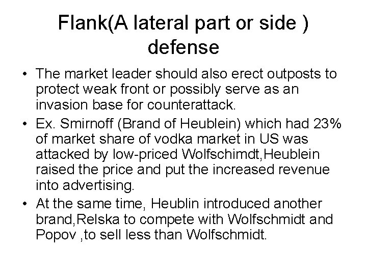 Flank(A lateral part or side ) defense • The market leader should also erect
