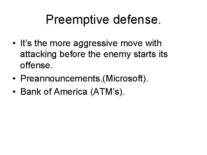 Preemptive defense. • It’s the more aggressive move with attacking before the enemy starts