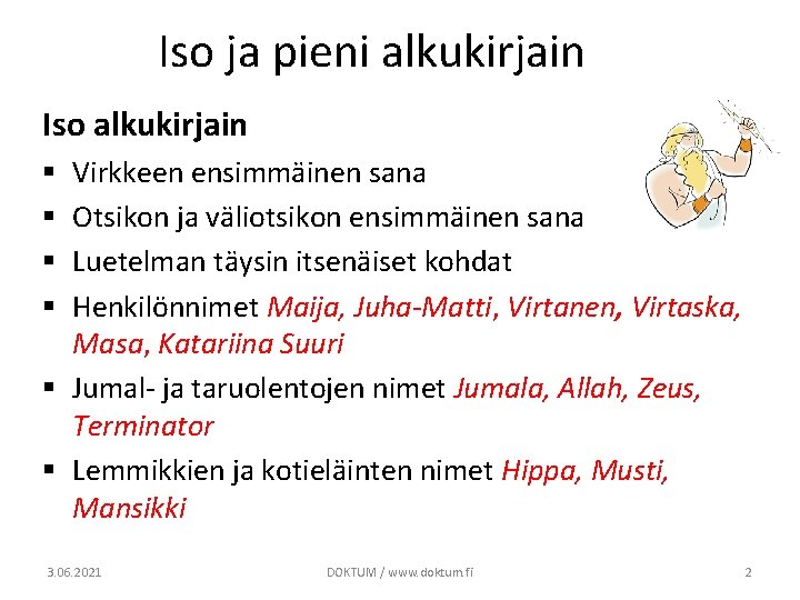 Iso ja pieni alkukirjain Iso alkukirjain Virkkeen ensimmäinen sana Otsikon ja väliotsikon ensimmäinen sana