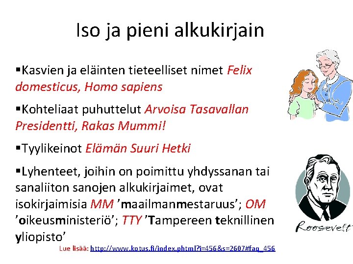 Iso ja pieni alkukirjain §Kasvien ja eläinten tieteelliset nimet Felix domesticus, Homo sapiens §Kohteliaat