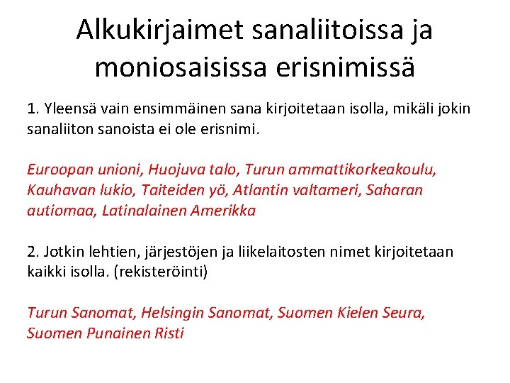 Alkukirjaimet sanaliitoissa ja moniosaisissa erisnimissä 1. Yleensä vain ensimmäinen sana kirjoitetaan isolla, mikäli jokin