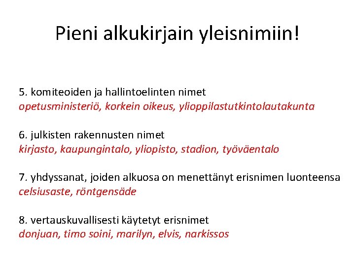 Pieni alkukirjain yleisnimiin! 5. komiteoiden ja hallintoelinten nimet opetusministeriö, korkein oikeus, ylioppilastutkintolautakunta 6. julkisten