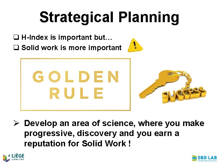 Strategical Planning q H-Index is important but… q Solid work is more important Ø