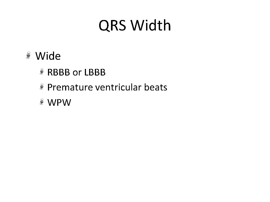 QRS Width Wide RBBB or LBBB Premature ventricular beats WPW 