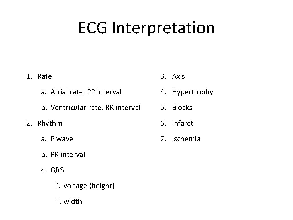 ECG Interpretation 1. Rate 3. Axis a. Atrial rate: PP interval 4. Hypertrophy b.