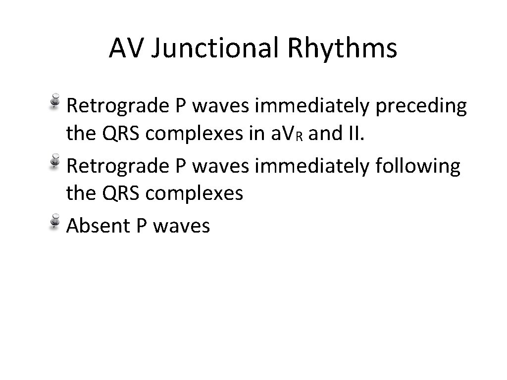 AV Junctional Rhythms Retrograde P waves immediately preceding the QRS complexes in a. VR