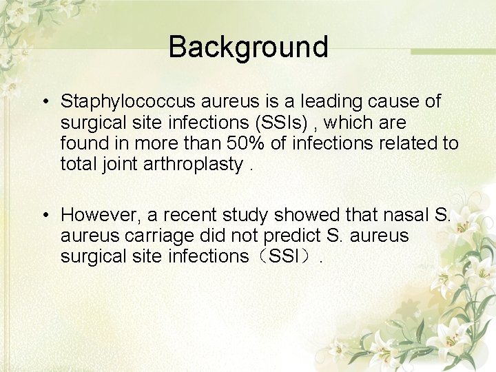 Background • Staphylococcus aureus is a leading cause of surgical site infections (SSIs) ,