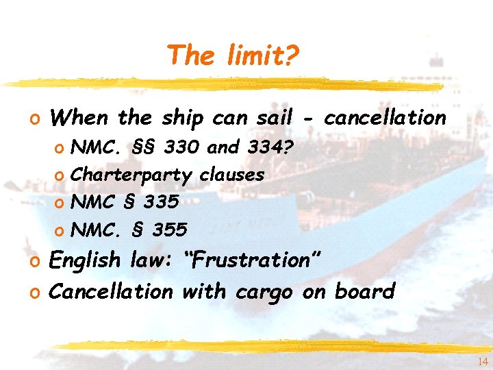 The limit? o When the ship can sail - cancellation o NMC. §§ 330