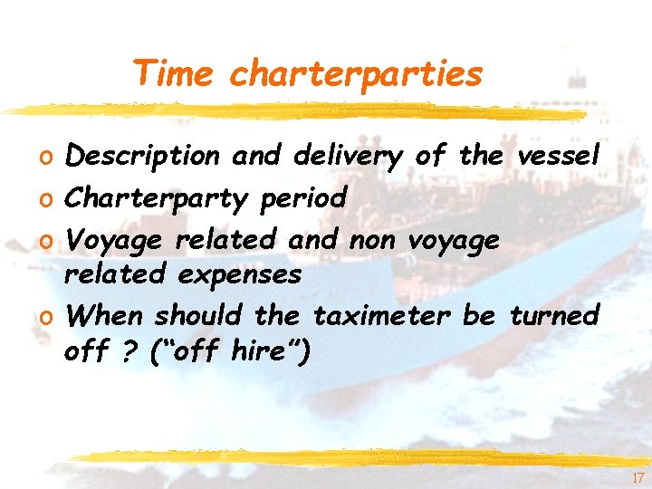 Time charterparties o Description and delivery of the vessel o Charterparty period o Voyage