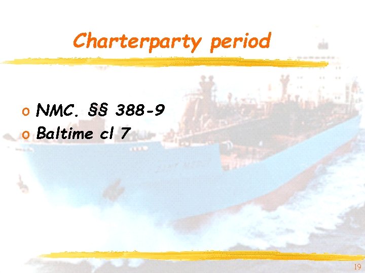 Charterparty period o NMC. §§ 388 -9 o Baltime cl 7 19 